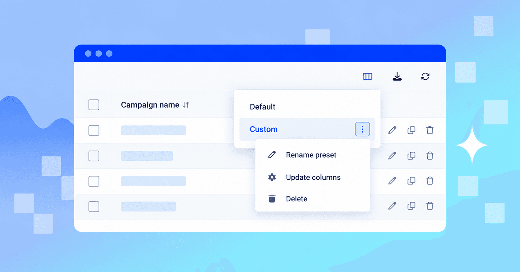 Manage your custom presets by renaming, updating or deleting them whenever needed.